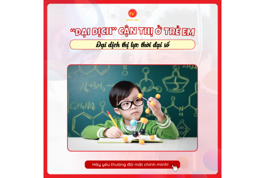 CẬN THỊ Ở TRẺ EM: “ĐẠI DỊCH THỊ LỰC” THỜI ĐẠI SỐ?