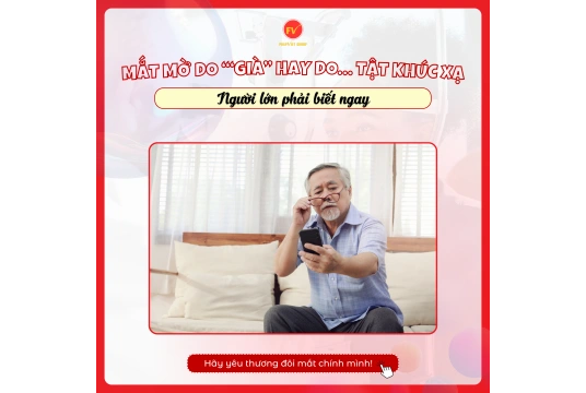 MẮT MỜ DO ‘“GIÀ” HAY DO… TẬT KHÚC XẠ? NGƯỜI LỚN ĐỪNG CHỦ QUAN