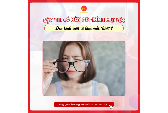 CẬN THỊ RỒI CÓ NÊN ĐEO KÍNH MỌI LÚC? SỰ THẬT GÂY SỐC!